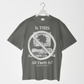 THERE'S GOTTA BE MORE TEE
